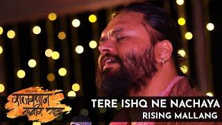 Tere Ishq Ne Nachaya I Rising Mallang I Rajasthan Kabir Yatra 2018