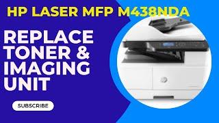 HP LaserJet MFP M438nda how to replace Toner and Imaging unit