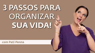 3 Passos para organizar todo sua vida - com Pati Penna