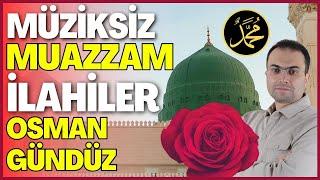 MÜZİKSİZ MUAZZAM İLAHİLER | OSMAN GÜNDÜZ