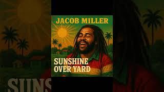 Sunshine Over Yard (in the spirit of Jacob Miller) [Tribute song]