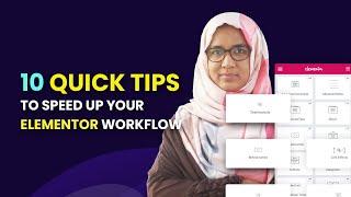 10 Quick Tips to Speed Up Your Elementor Workflow | Elementor tips and tricks