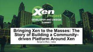 Bringing Xen to the Masses: The Story of Building a Community-driven Platform Around Xen