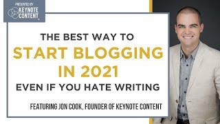 The Best Way to Start Blogging in 2021 Even If You Hate Writing