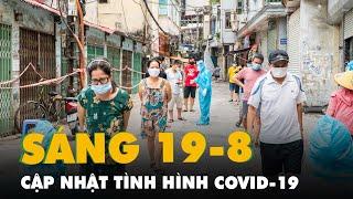 Bản tin COVID-19 sáng 19/8: Việt Nam vượt 300.000 ca nhiễm; F0 trong cộng đồng TP.HCM tiếp tục tăng