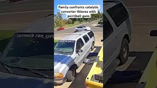 Family confronts catalytic converter thieves with paintball guns