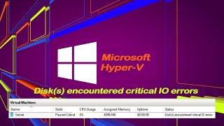 Hyper-V Paused-Critical Status- Disk(s) encountered critical IO errors Re-Uploaded