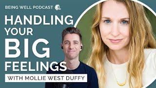 Dealing with Difficult Emotions with Mollie West Duffy | Being Well Podcast