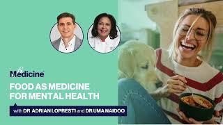 Food as medicine for mental health with Dr Adrian Lopresti and Dr Uma Naidoo
