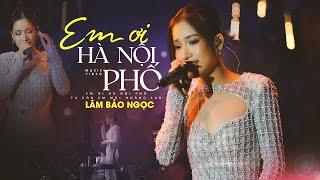 EM ƠI HÀ NỘI PHỐ - LÂM BẢO NGỌC live at #Lululola