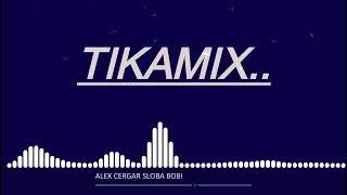 ALEX CERGAR SLOBA BOBI - TikaMix