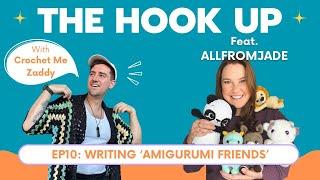 Writing 'Amigurumi Friends' | Ep10: The Hook Up with Crochet me Zaddy