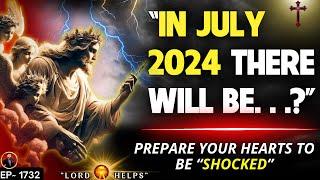 SERIOUS ALERT- "IN JULY 2024... YOUR HEART WILL BE SHOCKED..."- GOD | God's Message Today | LH~1732