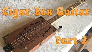 Cigar Box Guitar Part 2