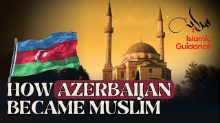 How Azerbaijan Became Muslim