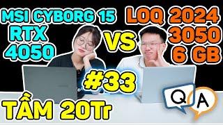 Hỏi & Đáp AZ #33: LOQ 2024 (RTX 3050 6GB) vs MSI Cyborg 15 (RTX 4050) Genshin, Đại học 4 năm chọn..?