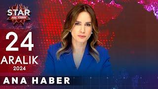 Star Ana Haber | 24 Aralık 2024 Salı