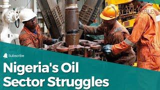 Nigeria's Oil Sector Struggles