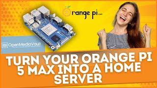 Turn Your Orange Pi 5 Max into a Home Server With OpenMediaVault