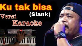 Ku tak bisa ( Slank - abah lala ) karaoke+lirik