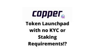 Copper Launch: ICO Launchpad with no KYC or Staking Requirements!?
