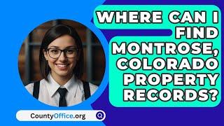 Where Can I Find Montrose, Colorado Property Records? - CountyOffice.org