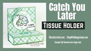 Catch You Later Tissue Holder