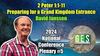 Preparing for a Grand Kingdom Entrance (2 Peter 1:1-11) - David Janssen