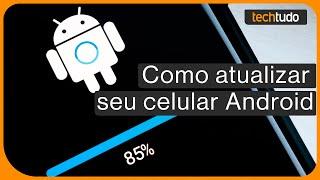 Como atualizar seu celular Android e ter a versão mais recente do sistema