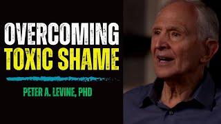 Overcoming Toxic Shame and Healing from Anxiety |  Peter A. Levine, PhD