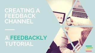 Feedbackly tutorial: How to create a feedback channel