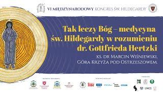 Tak leczy Bóg – medycyna św. Hildegardy wg dr. G. Hertzki, ks. dr Marcin Wiśniewski | Hildegarda.pl