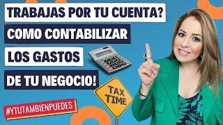 TRABAJAS x TU CUENTA ó TIENES un NEGOCIO? Como CONTABILIZAR los GASTOS de TU NEGOCIO Episodio No. 95