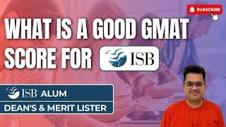 What Is A Good GMAT Score For ISB? | Hear It From An ISB Alum