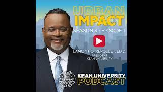 How Anchor Institutions Help Shape Communities: A Conversation with Kean University President Lam...