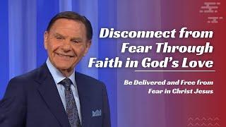 Disconnect from Fear Through Faith in God’s Love