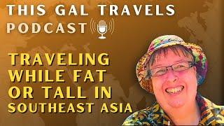 Traveling While Fat, or Tall, in Southeast Asia - Tips and Tricks