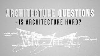 Architecture Student Answers Architecture Questions | Is Architecture Hard?