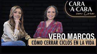 CÓMO CERRAR CICLOS en la VIDA - Vero Marcos Cara a Cara con Cora  Episodio 72