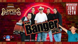 Bumper’s Wacky Wednesday “Los Banger Broz”