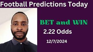 Football Predictions Today 12/7/2024 |  Football Betting Strategies | Daily Football Tips