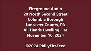 11-10-24, 20 N Second St, Columbia, Lancaster Co, PA, All Hands Dwelling Fire