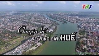 Chuyện Huế: Chuyện kể về vùng đất Huế