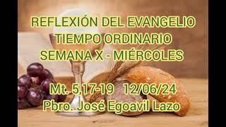 REFLEXIÓN DEL EVANGELIO.  Mt. 5,17-19.  12/06/24. Pbro. Jose Egoavil Lazo.