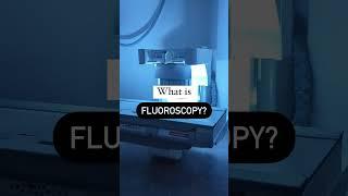 What is Fluoroscopy?