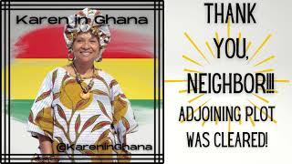 Karen in Ghana - Adjoining Land Has Been Cleared! #ghana #buildinginghana #livinginghana