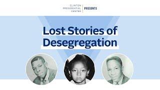 Clinton Presidential Center Presents: Lost Stories of Desegregation