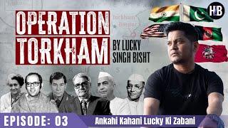 EP03 | Operation Torkham | Ankahi Kahani #luckybisht Ki Zabani #luckysingh #indianarmy #spy