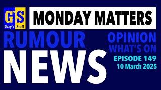 MONDAY MATTERS! Episode 149, 10th March 2025 - Gary's Stuff news and views