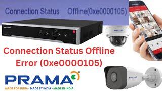 PRAMA NVR/DVR OFFLINE PROBLEM Connection Status Offline 0xe0000105 ERROR SOLUTIONS